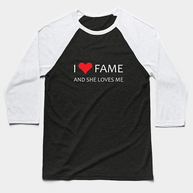 I LOVE Fame, She LOVES me! Baseball T-Shirt by wtfun